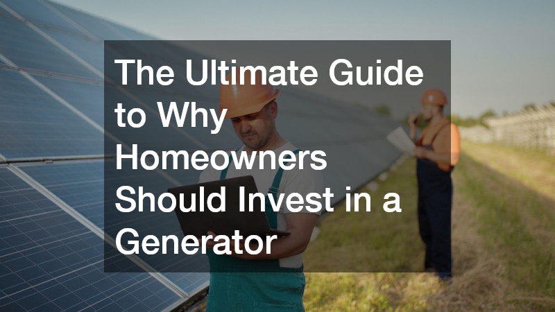 The Ultimate Guide to Why Homeowners Should Invest in a Generator