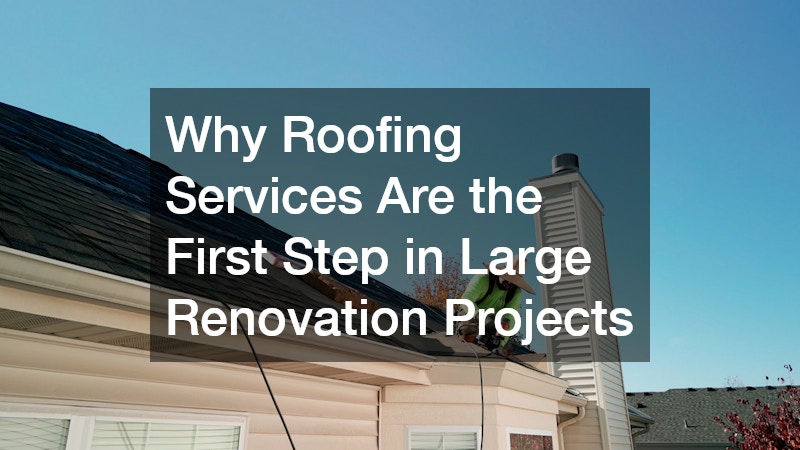 Why Roofing Services Are the First Step in Large Renovation Projects